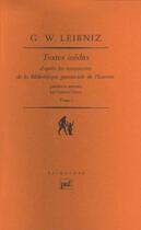 Couverture du livre « Textes inédits t.1 ; d'après les manuscrits de la bibliothèque provinciale de Hanovre » de Gottfried Wilhelm Leibniz aux éditions Puf