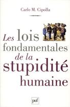 Couverture du livre « Les lois fondamentales de la stupidité humaine » de Carlo M. Cipolla aux éditions Puf