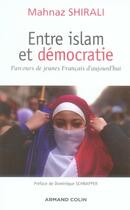 Couverture du livre « Entre islam et démocratie ; parcours de jeunes français d'aujourd'hui » de Shiirali Mahnaz aux éditions Armand Colin