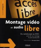 Couverture du livre « Montage vidéo et audio libre ;du caméscope au dvd : prise de vue, montage, post-production » de Laurent Bellegarde aux éditions Eyrolles