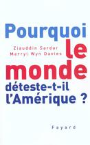 Couverture du livre « Pourquoi le monde déteste-t-il l'Amérique ? » de Sardar/Davies aux éditions Fayard