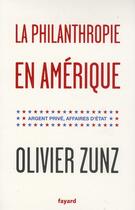 Couverture du livre « La philanthropie en Amérique » de Olivier Zunz aux éditions Fayard