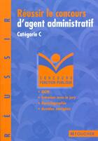 Couverture du livre « Reussir Le Concours D'Agent Administratif Categorie C » de Olivier Berthou aux éditions Foucher