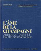 Couverture du livre « L'âme de la Champagne : artisanat d'art et haute gastronomie » de Philippe Mille et Anne-Emmanuelle Thion aux éditions Albin Michel