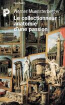 Couverture du livre « Le Collectionneur : anatomie d'une passion » de Muensterberger Werner aux éditions Payot