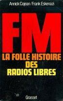 Couverture du livre « FM, la folle histoire des radios libres » de Annick Cojean et Frank Eskenazi aux éditions Grasset Et Fasquelle