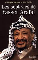 Couverture du livre « Les sept vies de Yasser Arafat » de Christophe Boltanski et Jihan El-Tahri aux éditions Grasset Et Fasquelle