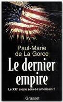 Couverture du livre « Le dernier empire ; le XXI siècle sera-t-il américain ? » de Paul-Marie De La Gorce aux éditions Grasset Et Fasquelle