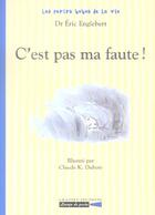 Couverture du livre « C'est pas ma faute! » de Dubois/Englebert aux éditions Grasset Jeunesse