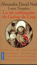 Couverture du livre « La Vie Surhumaine De Guesar De Ling » de Lama Yongden et Alexandra David-Neel aux éditions Pocket