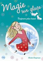 Couverture du livre « Magie sur la glace Tome 8 : toujours plus haut » de Linda Chapman aux éditions 12-21