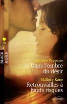 Couverture du livre « Dans l'ombre du désir ; retrouvailles à hauts risques » de Marilyn Pappano et Mallory Kane aux éditions Harlequin