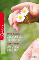 Couverture du livre « L'enfant dont elle rêvait ; un plaisir insensé » de Kathie Denosky et Crosby Susan aux éditions Harlequin