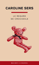 Couverture du livre « Le regard de crocodile » de Caroline Sers aux éditions Buchet Chastel