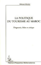Couverture du livre « La politique du tourisme au Maroc ; diagnostic, bilan et critique » de Mimoun Hillali aux éditions L'harmattan