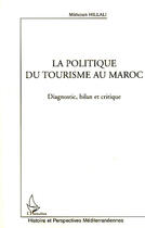 Couverture du livre « La politique du tourisme au Maroc ; diagnostic, bilan et critique » de Mimoun Hillali aux éditions Editions L'harmattan