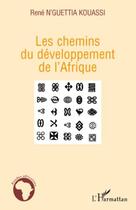 Couverture du livre « Les chemins du développement de l'Afrique » de Rene N'Guettia Kouassi aux éditions Editions L'harmattan