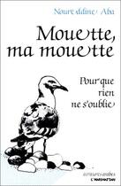 Couverture du livre « Mouette ma mouette ; pour que rien ne s'oublie » de Noureddine Aba aux éditions Editions L'harmattan