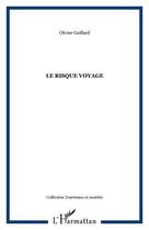 Couverture du livre « Le risque voyage » de Olivier Guillard aux éditions Editions L'harmattan