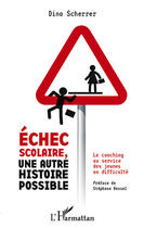 Couverture du livre « Échec scolaire ; une autre histoire possible » de Dina Scherrer aux éditions Editions L'harmattan