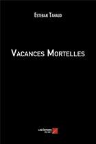 Couverture du livre « Vacances mortelles » de Esteban Tahaud aux éditions Editions Du Net