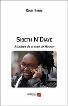 Couverture du livre « Sibeth N'Diaye ; attachée de presse de Macron » de Desire Kraffa aux éditions Editions Du Net