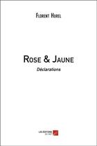 Couverture du livre « Rose & jaune ; déclarations » de Florent Hurel aux éditions Editions Du Net