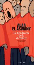 Couverture du livre « Le syndrome de la dictature » de Alaa El Aswany aux éditions Actes Sud