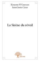 Couverture du livre « La sirène du réveil » de Kouame N'Guessan Saint Josee Cesar aux éditions Edilivre