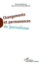 Couverture du livre « Changements et permanences du journalisme » de Denis Ruellan et Florence Le Cam aux éditions L'harmattan