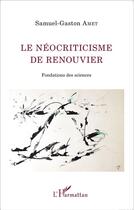 Couverture du livre « Le néocriticisme de Renouvier ; fondations des sciences » de Samuel Gaston Amet aux éditions L'harmattan