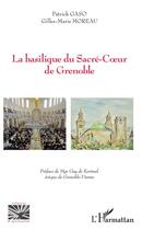 Couverture du livre « La basilique du Sacré-Coeur de Grenoble » de Gilles-Marie Moreau et Patrick Gaso aux éditions L'harmattan