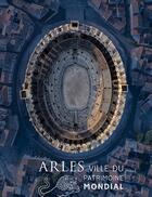 Couverture du livre « Arles, ville du patrimoine mondial » de  aux éditions Illustria