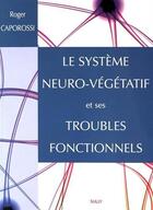 Couverture du livre « Le système neuro-végétatif et ses troubles fonctionnels » de Roger Caporossi aux éditions Sully