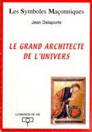 Couverture du livre « Le grand architecte de l'univers » de Jean Delaporte aux éditions Maison De Vie