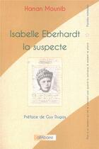 Couverture du livre « Isabelle Eberhardt, la suspecte » de Hanan Mounib aux éditions Alfabarre