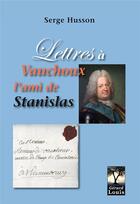 Couverture du livre « Lettres à Vauchoux, l'ami de Stanislas » de Serge Husson aux éditions Gerard Louis