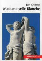 Couverture du livre « Mademoiselle Blanche » de Jean Joubert aux éditions Domens