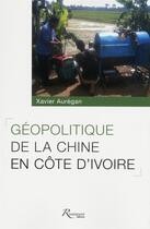 Couverture du livre « Géopolitique de la Chine en Côte d'Ivoire » de Auregan Xavier aux éditions Riveneuve