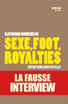 Couverture du livre « Sexe, foot, royalties ; entretiens avec Estelle ; la fausse interview » de Raymond Domenech aux éditions Nova