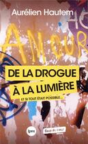 Couverture du livre « De la drogue à la lumière ; et si tout était possible... » de Aurelien Hautem aux éditions Lpm