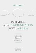 Couverture du livre « Initiation à la communication avec l'au-delà : techniques, exercices, visualisations » de Sue Shaibi aux éditions Exergue