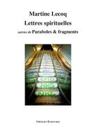 Couverture du livre « Lettres spirituelles ; paraboles & fragments » de Martine Lecoq aux éditions Theolib