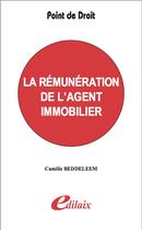 Couverture du livre « La rémunération de l'agent immobilier » de Camille Beddeleem aux éditions Edilaix