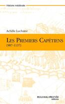 Couverture du livre « Les premiers Capétiens (987-1137) » de Achille Luchaire aux éditions Nouveau Monde