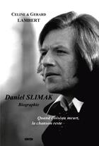 Couverture du livre « Daniel Slimak ; biographie, quand l'oiseau meurt, la chanson reste » de Gerard Lambert aux éditions Gunten
