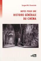 Couverture du livre « Notes pour une histoire generale du cinema » de Ejzenstejn S M. aux éditions Afrhc