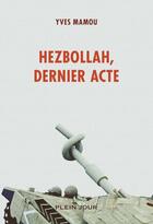 Couverture du livre « Hezbollah, dernier acte » de Yves Mamou aux éditions Plein Jour
