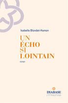 Couverture du livre « Un écho si lointain » de Isabelle Blondet-Hamon aux éditions Diabase
