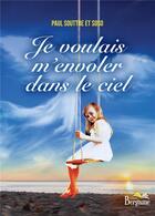 Couverture du livre « Je voulais m'envoler dans le ciel » de Paul Souttre et Soso aux éditions Bergame